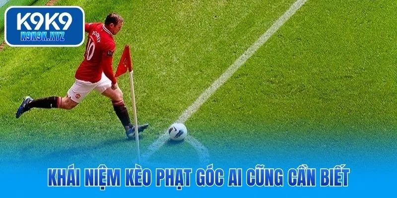 Khái niệm kèo phạt góc ai cũng cần biết