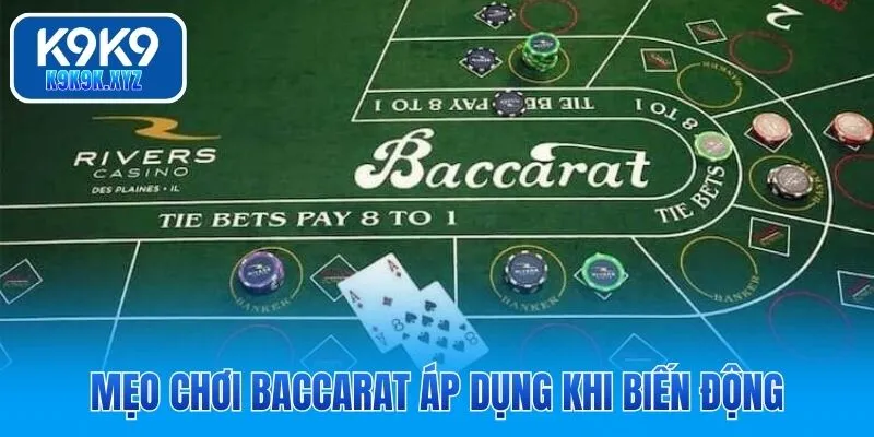 Mẹo chơi Baccarat áp dụng khi biến động