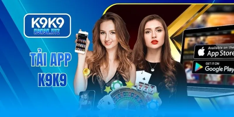 Tải App K9K9 - Ứng Dụng Giải Trí Toàn Diện Trong 2025