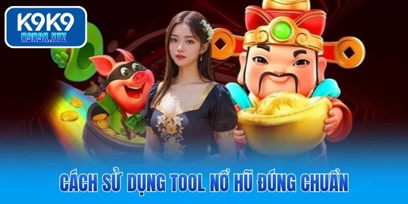 Cách sử dụng Tool Nổ Hũ đúng chuẩn